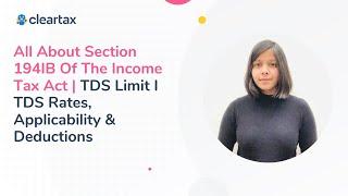 All About Section 194IB Of The Income Tax Act | TDS Limit I TDS Rates, Applicability & Deductions