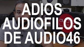 ADIOS AUDIOFILOS DE AUDIO46