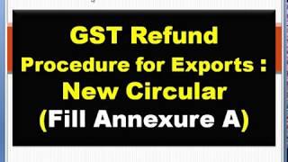 GST ITC Refund Procedure for Exports Annexure A of New Circular, GST Refund Application for Exports