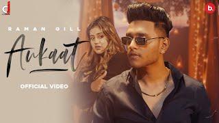 Aukaat (Official Video) Raman Gill | Anjali Arora | Jassi Lohka | Fame | Kirat Gill | Punjabi Song