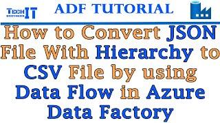 How to Convert JSON File with Hierarchy to CSV File by using Data Flow in Azure Data Factory - 2022