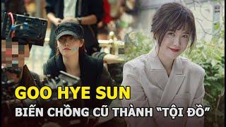 Goo Hye Sun: Biến chồng cũ thành ‘tội đồ’, hơn 10 năm vẫn sống dựa vào Vườn Sao Băng