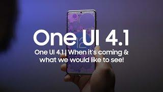 One UI 4.1 |  WHEN IT’S COMING & WHAT WE WOULD LIKE TO SEE