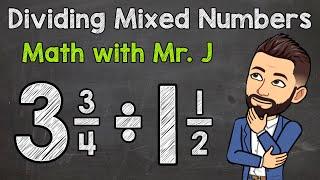 Dividing Mixed Numbers | Step by Step | Math with Mr. J