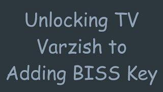 Unlocking TV Varzish to Adding BISS Key