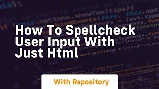 How to spellcheck user input with just html