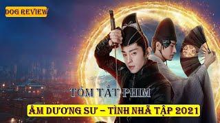 REVIEW PHIM ÂM DƯƠNG SƯ   TÌNH NHÃ TẬP 2021