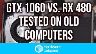 GTX 1060 vs. RX 480 in 6 year old AMD and Intel Computers