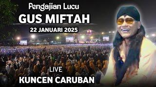  LIVE PENGAJIAN LUCU || GUS MIFTAH TERBARU 22 JANUARI 2025 || DI KUNCEN CARUBAN MADIUN