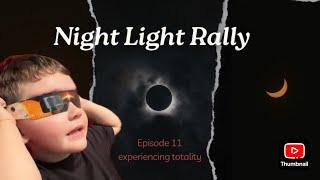 Ep 11 Nightlight Rally Total Eclipse