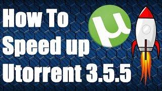 How To Speed Up uTorrent Downloads Speed (Version 3.5.5)