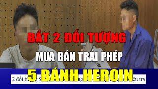 ĐIỆN BIÊN - Bắt 2 đối tượng mua bán trái phép 5 bánh heroin