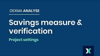 Spacewell Energy - Dexma Analyse - Measurement and Verification (M&V) Project Settings