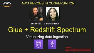 Virtualizing data ingestion using Glue and Redshift Spectrum with AWS Hero Elliot Cordo