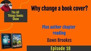 Why change a book cover? Plus chapter reading by Dawn Brookes (The All Things Books Show Episode 18)