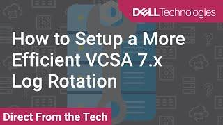 How to Setup a More Efficient VCSA 7.x Log Rotation Part 1