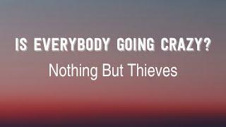 Nothing But Thieves - Is Everybody Going Crazy? (Lyrics) | Album NBT3*