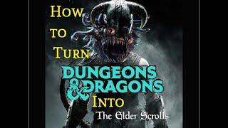 How to turn D&D into the Elder Scrolls (Part 1)