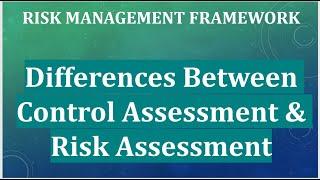 RISK MANAGEMENT FRAMEWORK - Difference Between Control Assessment & Risk Assessment