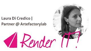 Render IT | Laura Di Credico | Partner @ Artefactorylab