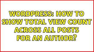 Wordpress: How to show total view count across all posts for an author?