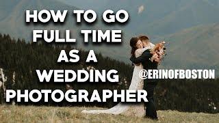 Escape the 9 to 5: How to Become a Full-Time Wedding Photographer with @erinofboston