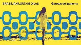 Brazilian Lounge Divas  Garotas de Ipanema 2025