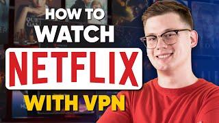 How to Watch Netflix with VPN in a Different Country or Region