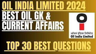 OIL INDIA LIMITED 2024| BEST OIL RELATED GK & LATEST CURRENT AFFAIRS| TOP 30 QUESTIONS