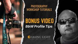 Photography Workshop Tutorials - BONUS - B&W Profile Tips | Chasing Light Gallery