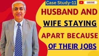 Case Study 11: Husband And Wife Staying Away Due To Their Naukri