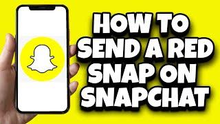 How To Send A Red Snap On Snapchat (Step By Step)