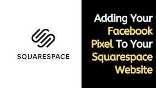Adding Your Facebook Pixel To Your Squarespace Website | How To Add A Facebook Pixel To Squarespace