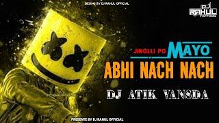 JINGLLI JINGLLI PO ABHI NACH NACH ( MAYO ) DJ ATIK VANSDA DJ RAHUL OFFICIAL