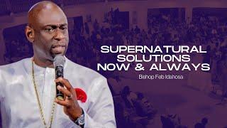 Supernatural Solutions; Now & Always - Bishop DR. FEB Idahosa