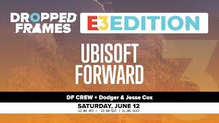 Dropped Frames E3 2021 - Ubisoft Forward