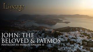 John: The Beloved & Patmos | Pentecost to Patmos | Episode 15 | Lineage