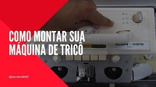 Tricô à Máquina - Como montar sua máquina de tricô