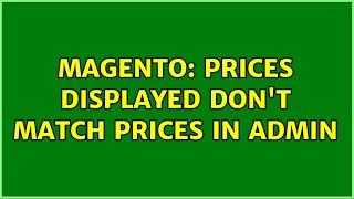 Magento: Prices displayed don't match prices in admin (2 Solutions!!)