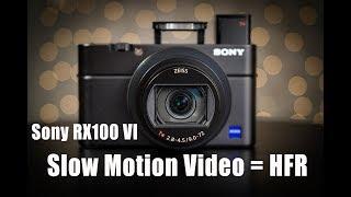 Sony RX100 VI - Slow Motion Video, High Frame Rate Mode, HFR