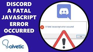 Discord a Fatal JavaScript Error Occurred ️ SOLUCION