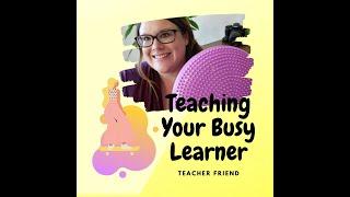 Teaching Your Busy Learner