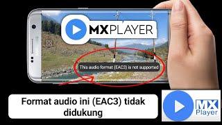 Cara Memainkan EAC3 Tidak Mendukung MX Player | Format audio ini (EAC3) tidak didukung