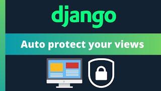 Automatically protect all of your views in Django