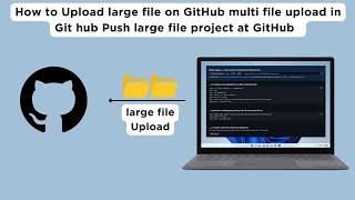 How to Upload Large File on GitHub multi file upload in Git hub Push large file project at GitHub