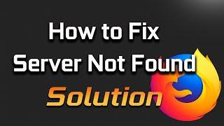 FIX "Server Not Found" in Mozilla Firefox - [2024 Solution]