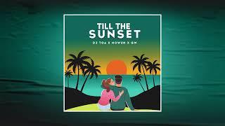 DJ TOA 23' - Till The Sunset (RMX) NOWUN ft. GW