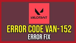 How To Fix Error Code VAN 152 In Valorant (Tutorial)