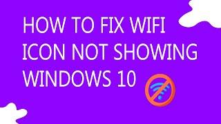 How to fix Wifi icon not showing Windows 10 (Solved)