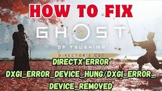 Fix Ghost of Tsushima DIRECTOR'S CUT DirectX Error DXGI_ERROR_DEVICE_HUNG/DXGI_ERROR_DEVICE_REMOVED